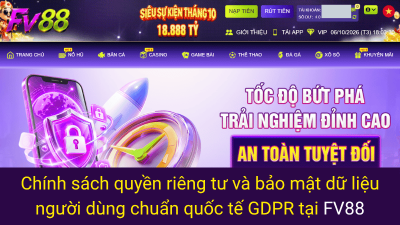 Chính sách quyền riêng tư và bảo mật dữ liệu người dùng chuẩn quốc tế GDPR tại FV88